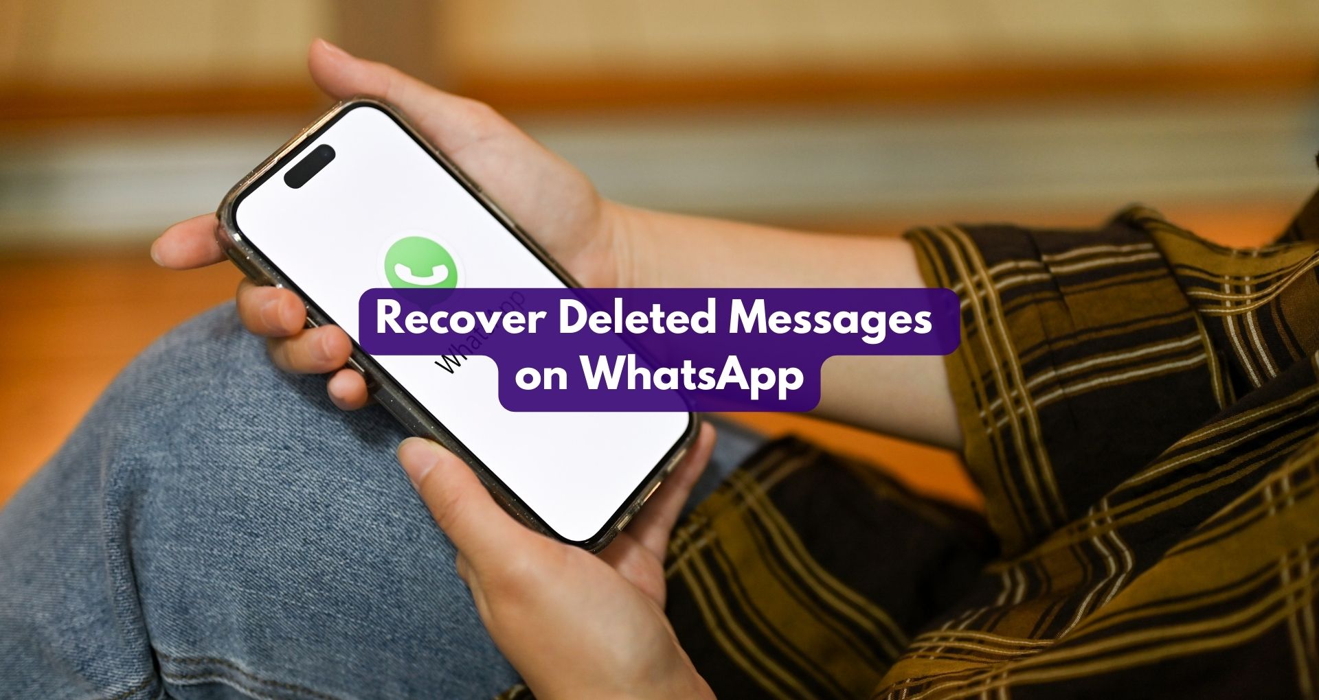 How to Recover Deleted Messages on WhatsApp?
