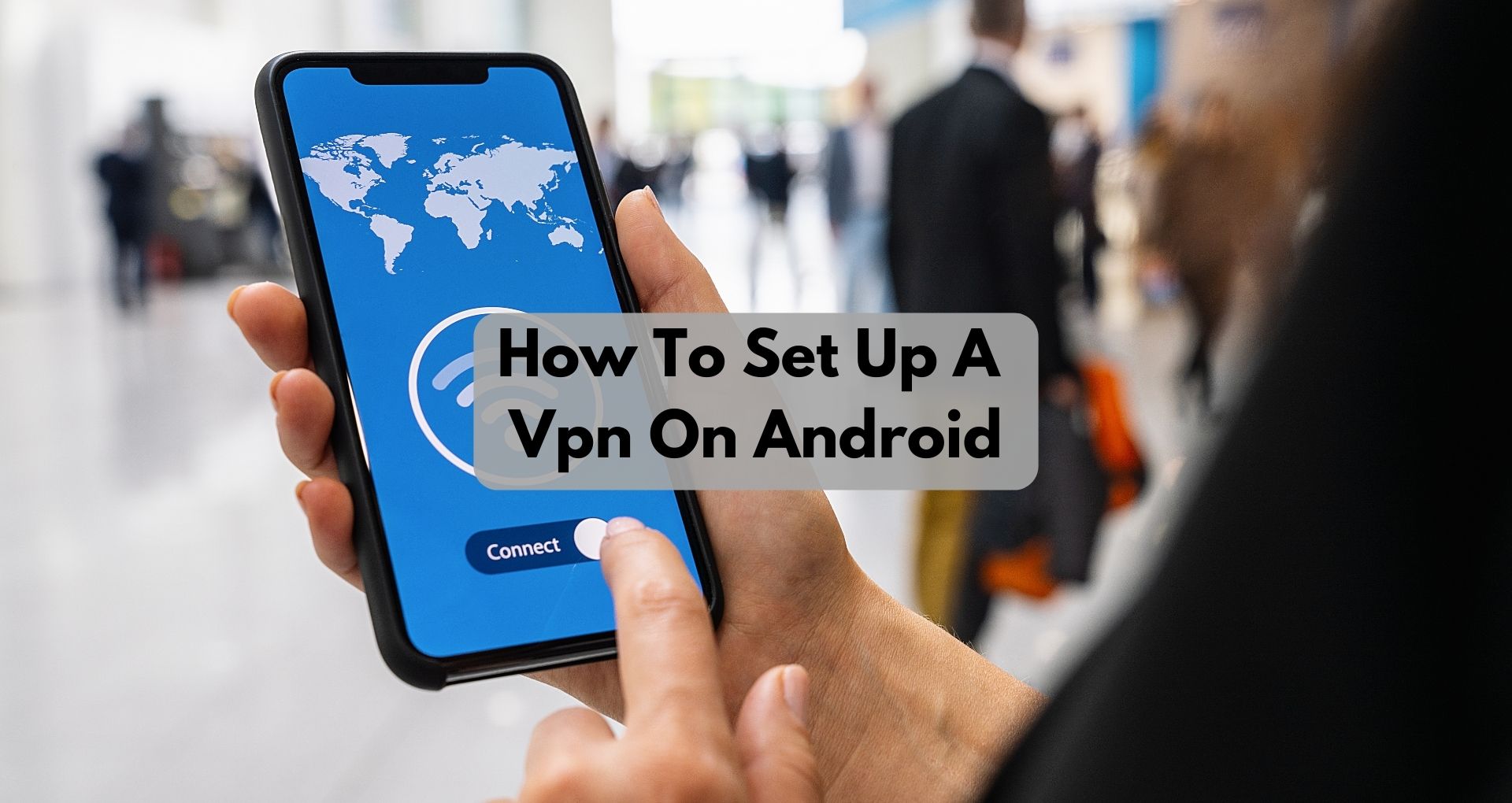 How To Set Up A Vpn On Android?