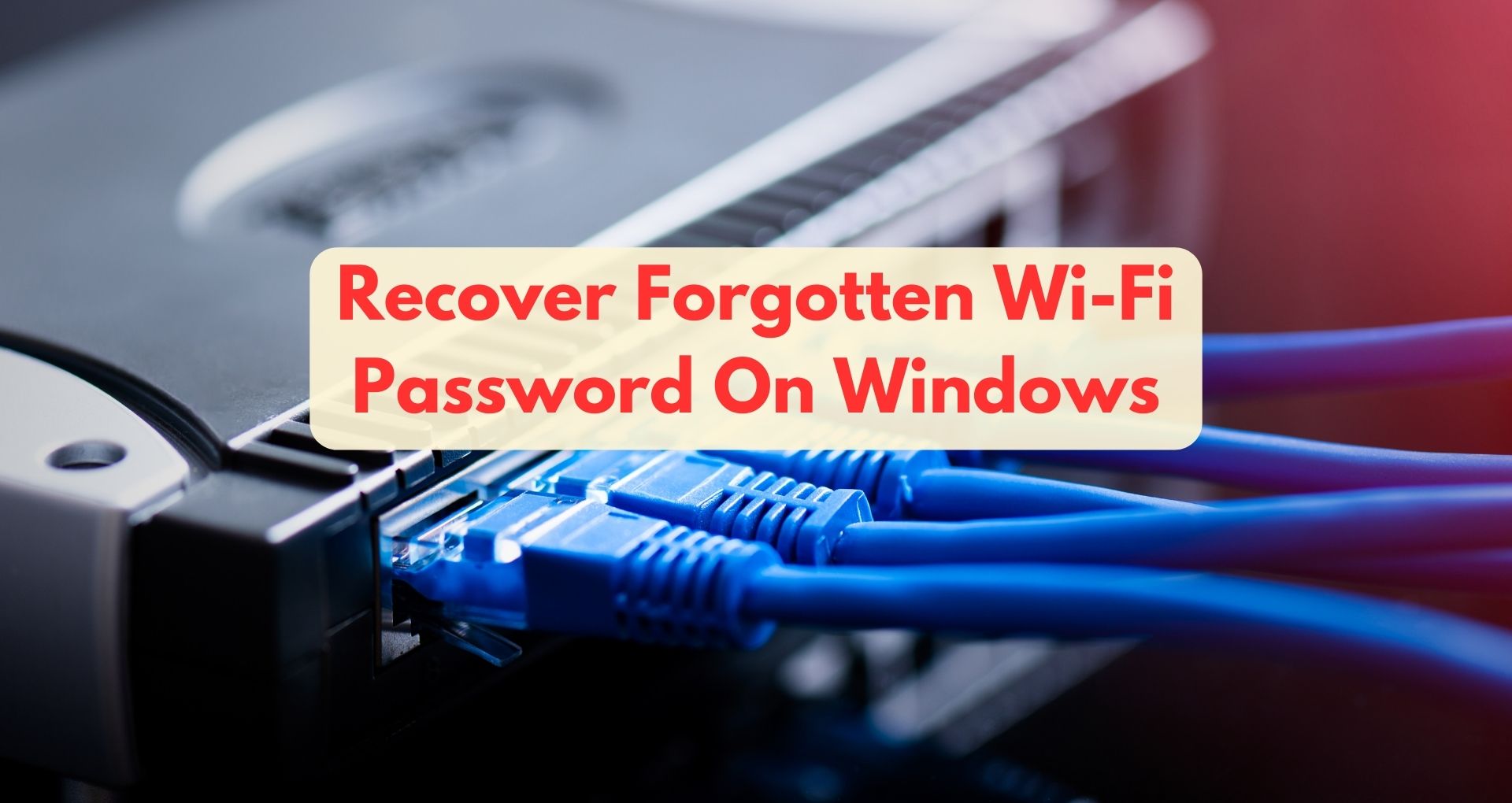How To Recover Forgotten Wi-Fi Password On Windows?