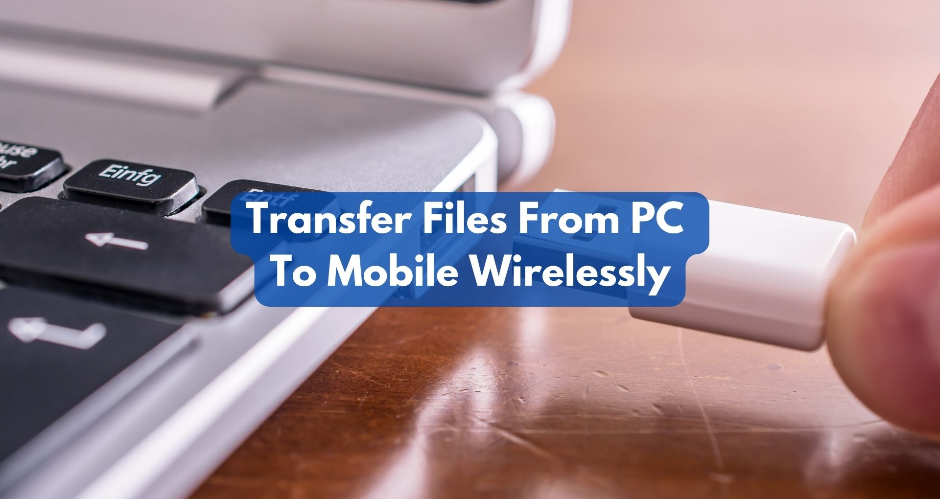 How To Transfer Files From PC To Mobile Wirelessly