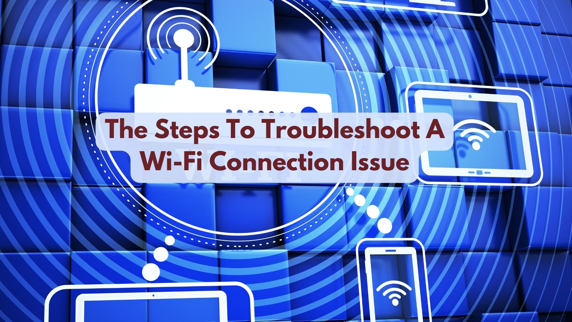 What Are The Steps To Troubleshoot A Wi-Fi Connection Issue?