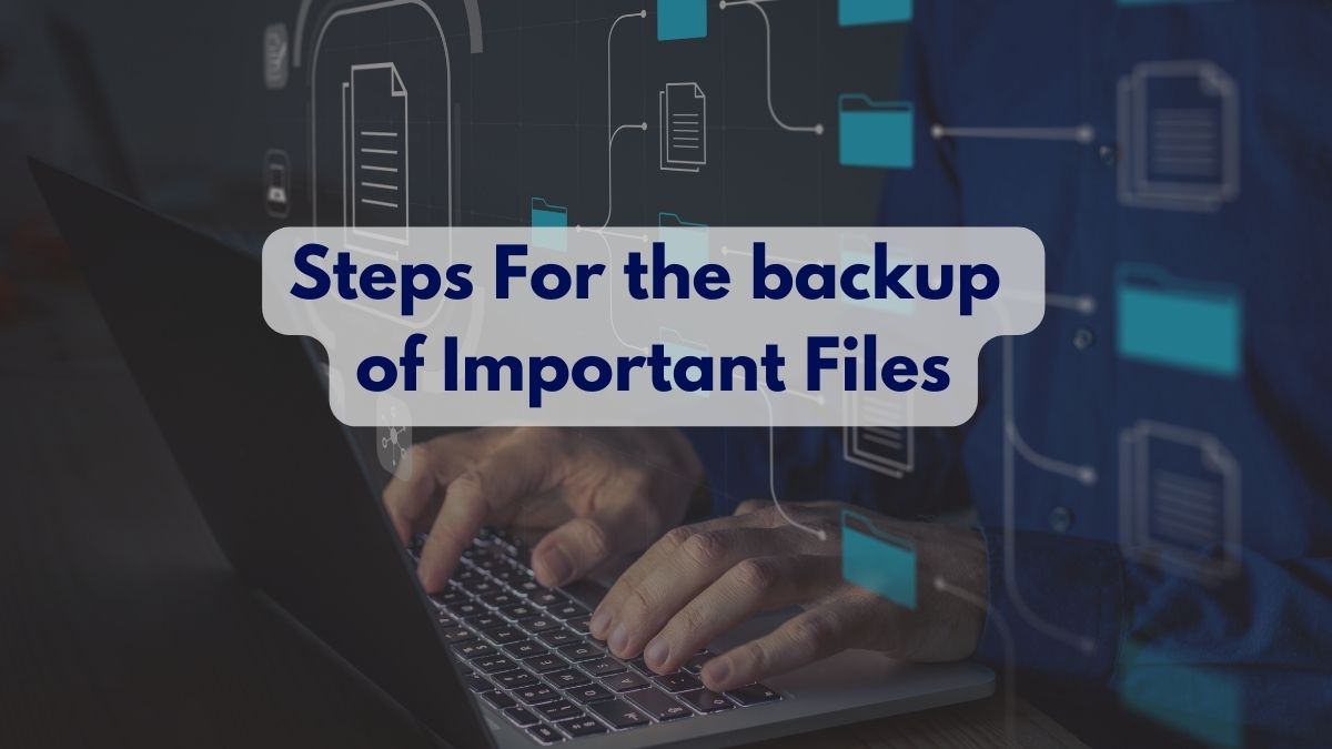 Essential Steps For the backup of Important Files
