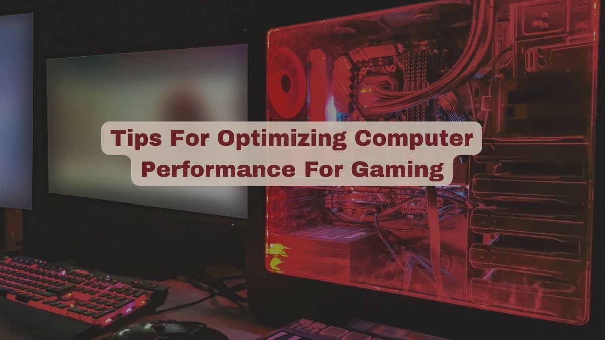 Tips For Optimizing Computer Performance For Gaming?
