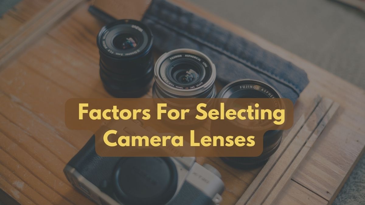 What Factors Matter When Selecting Camera Lenses?